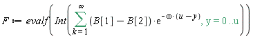 F := evalf(Int(sum((B[1]-B[2])*exp(-omega*(u-y)), k = 1 .. infinity), y = 0 .. u))