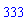 333