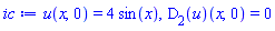 u(x, 0) = 4*sin(x), (D[2](u))(x, 0) = 0