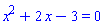 x^2+2*x-3 = 0