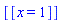 [[x = 1]]