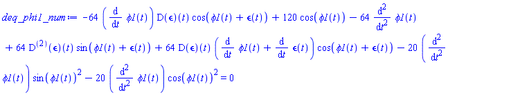 -64*(diff(phi1(t), t))*(D(epsilon))(t)*cos(phi1(t)+epsilon(t))+120*cos(phi1(t))-64*(diff(diff(phi1(t), t), t))+64*((D@@2)(epsilon))(t)*sin(phi1(t)+epsilon(t))+64*(D(epsilon))(t)*(diff(phi1(t), t)+diff(epsilon(t), t))*cos(phi1(t)+epsilon(t))-20*(diff(diff(phi1(t), t), t))*sin(phi1(t))^2-20*(diff(diff(phi1(t), t), t))*cos(phi1(t))^2 = 0