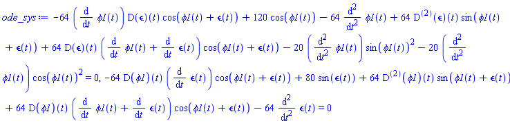 -64*(diff(phi1(t), t))*(D(epsilon))(t)*cos(phi1(t)+epsilon(t))+120*cos(phi1(t))-64*(diff(diff(phi1(t), t), t))+64*((D@@2)(epsilon))(t)*sin(phi1(t)+epsilon(t))+64*(D(epsilon))(t)*(diff(phi1(t), t)+diff(epsilon(t), t))*cos(phi1(t)+epsilon(t))-20*(diff(diff(phi1(t), t), t))*sin(phi1(t))^2-20*(diff(diff(phi1(t), t), t))*cos(phi1(t))^2 = 0, -64*(D(phi1))(t)*(diff(epsilon(t), t))*cos(phi1(t)+epsilon(t))+80*sin(epsilon(t))+64*((D@@2)(phi1))(t)*sin(phi1(t)+epsilon(t))+64*(D(phi1))(t)*(diff(phi1(t), t)+diff(epsilon(t), t))*cos(phi1(t)+epsilon(t))-64*(diff(diff(epsilon(t), t), t)) = 0