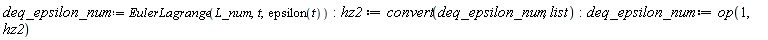 deq_epsilon_num := EulerLagrange(L_num, t, epsilon(t)); hz2 := convert(deq_epsilon_num, list); deq_epsilon_num := op(1, hz2)