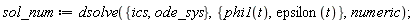 sol_num := dsolve({ics, ode_sys}, {epsilon(t), phi1(t)}, numeric)