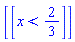 [[x < 2/3]]