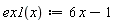 "ex1(x):=6 x-1"