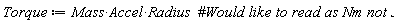 Torque := Mass*Accel*Radius