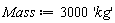 Mass := 3000*'kg'