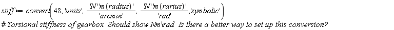 stiff := convert(48, 'units', 'N'*'m(radius)'/'arcmin', 'N'*'m(rarius)'/'rad', 'symbolic')
