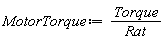 MotorTorque := Torque/Rat