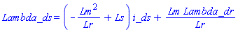 Lambda_ds = (-Lm^2/Lr+Ls)*i_ds+Lm*Lambda_dr/Lr