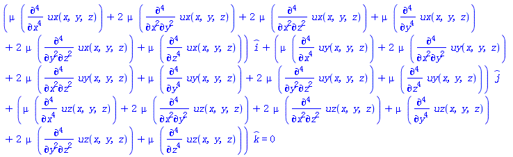 (mu*(diff(diff(diff(diff(ux(x, y, z), x), x), x), x))+2*mu*(diff(diff(diff(diff(ux(x, y, z), x), x), y), y))+2*mu*(diff(diff(diff(diff(ux(x, y, z), x), x), z), z))+mu*(diff(diff(diff(diff(ux(x, y, z), y), y), y), y))+2*mu*(diff(diff(diff(diff(ux(x, y, z), y), y), z), z))+mu*(diff(diff(diff(diff(ux(x, y, z), z), z), z), z)))*_i+(mu*(diff(diff(diff(diff(uy(x, y, z), x), x), x), x))+2*mu*(diff(diff(diff(diff(uy(x, y, z), x), x), y), y))+2*mu*(diff(diff(diff(diff(uy(x, y, z), x), x), z), z))+mu*(diff(diff(diff(diff(uy(x, y, z), y), y), y), y))+2*mu*(diff(diff(diff(diff(uy(x, y, z), y), y), z), z))+mu*(diff(diff(diff(diff(uy(x, y, z), z), z), z), z)))*_j+(mu*(diff(diff(diff(diff(uz(x, y, z), x), x), x), x))+2*mu*(diff(diff(diff(diff(uz(x, y, z), x), x), y), y))+2*mu*(diff(diff(diff(diff(uz(x, y, z), x), x), z), z))+mu*(diff(diff(diff(diff(uz(x, y, z), y), y), y), y))+2*mu*(diff(diff(diff(diff(uz(x, y, z), y), y), z), z))+mu*(diff(diff(diff(diff(uz(x, y, z), z), z), z), z)))*_k = 0