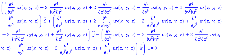 ((diff(diff(diff(diff(ux(x, y, z), x), x), x), x)+2*(diff(diff(diff(diff(ux(x, y, z), x), x), y), y))+2*(diff(diff(diff(diff(ux(x, y, z), x), x), z), z))+diff(diff(diff(diff(ux(x, y, z), y), y), y), y)+2*(diff(diff(diff(diff(ux(x, y, z), y), y), z), z))+diff(diff(diff(diff(ux(x, y, z), z), z), z), z))*_i+(diff(diff(diff(diff(uy(x, y, z), x), x), x), x)+2*(diff(diff(diff(diff(uy(x, y, z), x), x), y), y))+2*(diff(diff(diff(diff(uy(x, y, z), x), x), z), z))+diff(diff(diff(diff(uy(x, y, z), y), y), y), y)+2*(diff(diff(diff(diff(uy(x, y, z), y), y), z), z))+diff(diff(diff(diff(uy(x, y, z), z), z), z), z))*_j+(diff(diff(diff(diff(uz(x, y, z), x), x), x), x)+2*(diff(diff(diff(diff(uz(x, y, z), x), x), y), y))+2*(diff(diff(diff(diff(uz(x, y, z), x), x), z), z))+diff(diff(diff(diff(uz(x, y, z), y), y), y), y)+2*(diff(diff(diff(diff(uz(x, y, z), y), y), z), z))+diff(diff(diff(diff(uz(x, y, z), z), z), z), z))*_k)*mu = 0