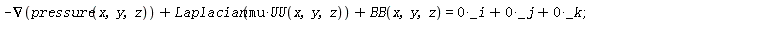 -VectorCalculus[Nabla](pressure(x, y, z))+Laplacian(mu*UU(x, y, z))+BB(x, y, z) = 0*_i+0*_j+0*_k