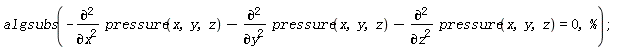 algsubs(-(diff(pressure(x, y, z), x, x))-(diff(pressure(x, y, z), y, y))-(diff(pressure(x, y, z), z, z)) = 0, %)