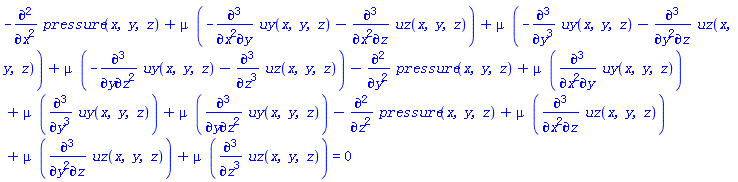 -(diff(diff(pressure(x, y, z), x), x))+mu*(-(diff(diff(diff(uy(x, y, z), x), x), y))-(diff(diff(diff(uz(x, y, z), x), x), z)))+mu*(-(diff(diff(diff(uy(x, y, z), y), y), y))-(diff(diff(diff(uz(x, y, z), y), y), z)))+mu*(-(diff(diff(diff(uy(x, y, z), y), z), z))-(diff(diff(diff(uz(x, y, z), z), z), z)))-(diff(diff(pressure(x, y, z), y), y))+mu*(diff(diff(diff(uy(x, y, z), x), x), y))+mu*(diff(diff(diff(uy(x, y, z), y), y), y))+mu*(diff(diff(diff(uy(x, y, z), y), z), z))-(diff(diff(pressure(x, y, z), z), z))+mu*(diff(diff(diff(uz(x, y, z), x), x), z))+mu*(diff(diff(diff(uz(x, y, z), y), y), z))+mu*(diff(diff(diff(uz(x, y, z), z), z), z)) = 0