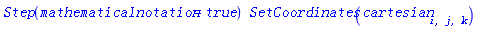 Step(mathematicalnotation = true)*SetCoordinates(cartesian[i, j, k])