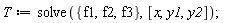 T := solve({f1, f2, f3}, [x, y1, y2])