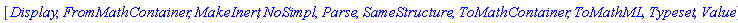 [Display, FromMathContainer, MakeInert, NoSimpl, Parse, SameStructure, ToMathContainer, ToMathML, Typeset, Value]