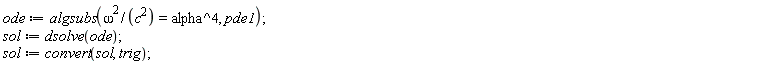 ode := algsubs(omega^2/c^2 = alpha^4, pde1); sol := dsolve(ode); sol := convert(sol, trig)