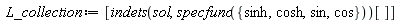 L_collection := [indets(sol, specfunc({cos, cosh, sin, sinh}))[]]
