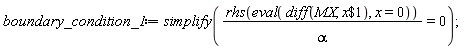 boundary_condition_1 := simplify(rhs(eval(diff(MX, `$`(x, 1)), x = 0))/alpha = 0)