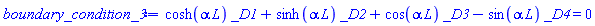 cosh(alpha*L)*_D1+sinh(alpha*L)*_D2+cos(alpha*L)*_D3-sin(alpha*L)*_D4 = 0