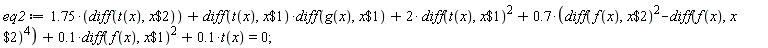 eq2 := 1.75*(diff(t(x), `$`(x, 2)))+(diff(t(x), `$`(x, 1)))*(diff(g(x), `$`(x, 1)))+2*(diff(t(x), `$`(x, 1)))^2+.7*((diff(f(x), `$`(x, 2)))^2-(diff(f(x), `$`(x, 2)))^4)+.1*(diff(f(x), `$`(x, 1)))^2+.1*t(x) = 0