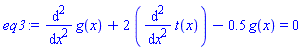 diff(diff(g(x), x), x)+2*(diff(diff(t(x), x), x))-.5*g(x) = 0