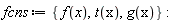 fcns := {f(x), g(x), t(x)}