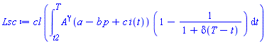 cl*(int(A^gamma*(a-b*p+c*i(t))*(1-1/(1+delta(T-t))), t = t2 .. T))