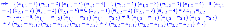{(m[1, 1]-1)*(m[1, 1]-2)*(m[1, 1]-3)*(m[1, 1]-4) = 0, (m[1, 2]-1)*(m[1, 2]-2)*(m[1, 2]-3)*(m[1, 2]-4) = 0, (m[2, 1]-1)*(m[2, 1]-2)*(m[2, 1]-3)*(m[2, 1]-4) = 0, (m[2, 2]-1)*(m[2, 2]-2)*(m[2, 2]-3)*(m[2, 2]-4) = 0, m[1, 1]*m[2, 2]-m[1, 2]*m[2, 1] = 0, (m[1, 1]-m[1, 2])*(m[1, 1]-m[2, 1])*(m[1, 1]-m[2, 2]) <> 0, (m[1, 2]-m[1, 1])*(m[1, 2]-m[2, 1])*(m[1, 2]-m[2, 2]) <> 0, (m[2, 1]-m[1, 1])*(m[2, 1]-m[1, 2])*(m[2, 1]-m[2, 2]) <> 0, (m[2, 2]-m[1, 1])*(m[2, 2]-m[1, 2])*(m[2, 2]-m[2, 1]) <> 0}