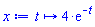 proc (t) options operator, arrow; 4*exp(-t) end proc