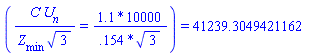 (Typesetting:-mfrac(Typesetting:-mrow(Typesetting:-mi("C"), Typesetting:-mo("&InvisibleTimes;"), Typesetting:-mi("U__n")), Typesetting:-mrow(Typesetting:-mi("Z__min"), Typesetting:-mo("&InvisibleTimes;"), Typesetting:-msqrt(Typesetting:-mn("3")))) = Typesetting:-mfrac(Typesetting:-mrow(Typesetting:-mn("1.1"), Typesetting:-mo("*"), Typesetting:-mn("10000")), Typesetting:-mrow(Typesetting:-mn(".154"), Typesetting:-mo("*"), Typesetting:-msqrt(Typesetting:-mn("3"))))) = 41239.3049421162