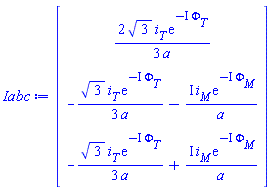Vector(3, {(1) = (2/3)*sqrt(3)*i[T]*exp(-I*Phi[T])/a, (2) = -(1/3)*sqrt(3)*i[T]*exp(-I*Phi[T])/a-I*i[M]*exp(-I*Phi[M])/a, (3) = -(1/3)*sqrt(3)*i[T]*exp(-I*Phi[T])/a+I*i[M]*exp(-I*Phi[M])/a})