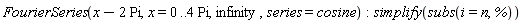FourierSeries(x-2*Pi, x = 0 .. 4*Pi, infinity, series = cosine); simplify(subs(i = n, %))