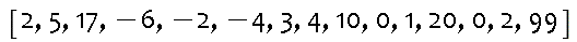 [2, 5, 17, -6, -2, -4, 3, 4, 10, 0, 1, 20, 0, 2, 99]