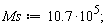 Ms := 10.7*10^5