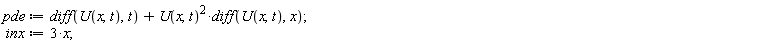 pde := diff(U(x, t), t)+U(x, t)^2*(diff(U(x, t), x)); inx := 3*x