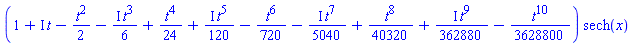 (1+I*t-(1/2)*t^2-((1/6)*I)*t^3+(1/24)*t^4+((1/120)*I)*t^5-(1/720)*t^6-((1/5040)*I)*t^7+(1/40320)*t^8+((1/362880)*I)*t^9-(1/3628800)*t^10)*sech(x)