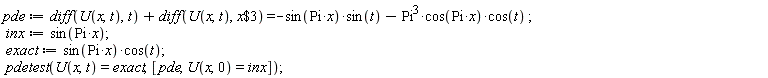 pde := diff(U(x, t), t)+diff(U(x, t), `$`(x, 3)) = -sin(Pi*x)*sin(t)-Pi^3*cos(Pi*x)*cos(t); inx := sin(Pi*x); exact := sin(Pi*x)*cos(t); pdetest(U(x, t) = exact, [pde, U(x, 0) = inx])