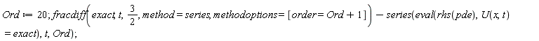 Ord := 20; fracdiff(exact, t, 3/2, method = series, methodoptions = [order = Ord+1])-series(eval(rhs(pde), U(x, t) = exact), t, Ord)