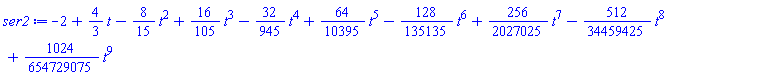 -2+(4/3)*t-(8/15)*t^2+(16/105)*t^3-(32/945)*t^4+(64/10395)*t^5-(128/135135)*t^6+(256/2027025)*t^7-(512/34459425)*t^8+(1024/654729075)*t^9