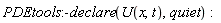PDEtools:-declare(U(x, t), quiet)