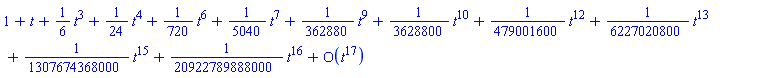 series(1+t+(1/6)*t^3+(1/24)*t^4+(1/720)*t^6+(1/5040)*t^7+(1/362880)*t^9+(1/3628800)*t^10+(1/479001600)*t^12+(1/6227020800)*t^13+(1/1307674368000)*t^15+(1/20922789888000)*t^16+O(t^17),t,17)
