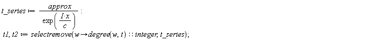 t_series := approx/exp(I*x/c); t1, t2 := selectremove(proc (w) options operator, arrow; (degree(w, t))::integer end proc, t_series)