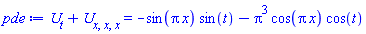 diff(U(x, t), t)+diff(diff(diff(U(x, t), x), x), x) = -sin(Pi*x)*sin(t)-Pi^3*cos(Pi*x)*cos(t)