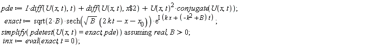 pde := I*(diff(U(x, t), t))+diff(U(x, t), `$`(x, 2))+U(x, t)^2*conjugate(U(x, t)); exact := sqrt(2*B)*sech(sqrt(B)*(2*k*t-x-x__0))*exp(I*(k*x+(-k^2+B)*t)); `assuming`([simplify(pdetest(U(x, t) = exact, pde))], [real, B > 0]); inx := eval(exact, t = 0)