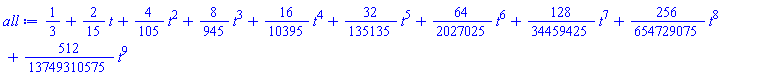1/3+(2/15)*t+(4/105)*t^2+(8/945)*t^3+(16/10395)*t^4+(32/135135)*t^5+(64/2027025)*t^6+(128/34459425)*t^7+(256/654729075)*t^8+(512/13749310575)*t^9